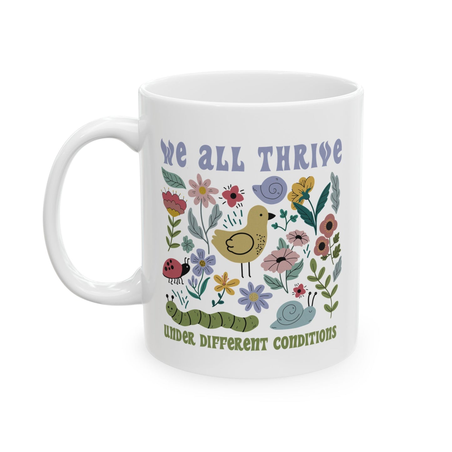 We All Thrive Under Different Conditions - Ceramic Mug, (11oz, 15oz)