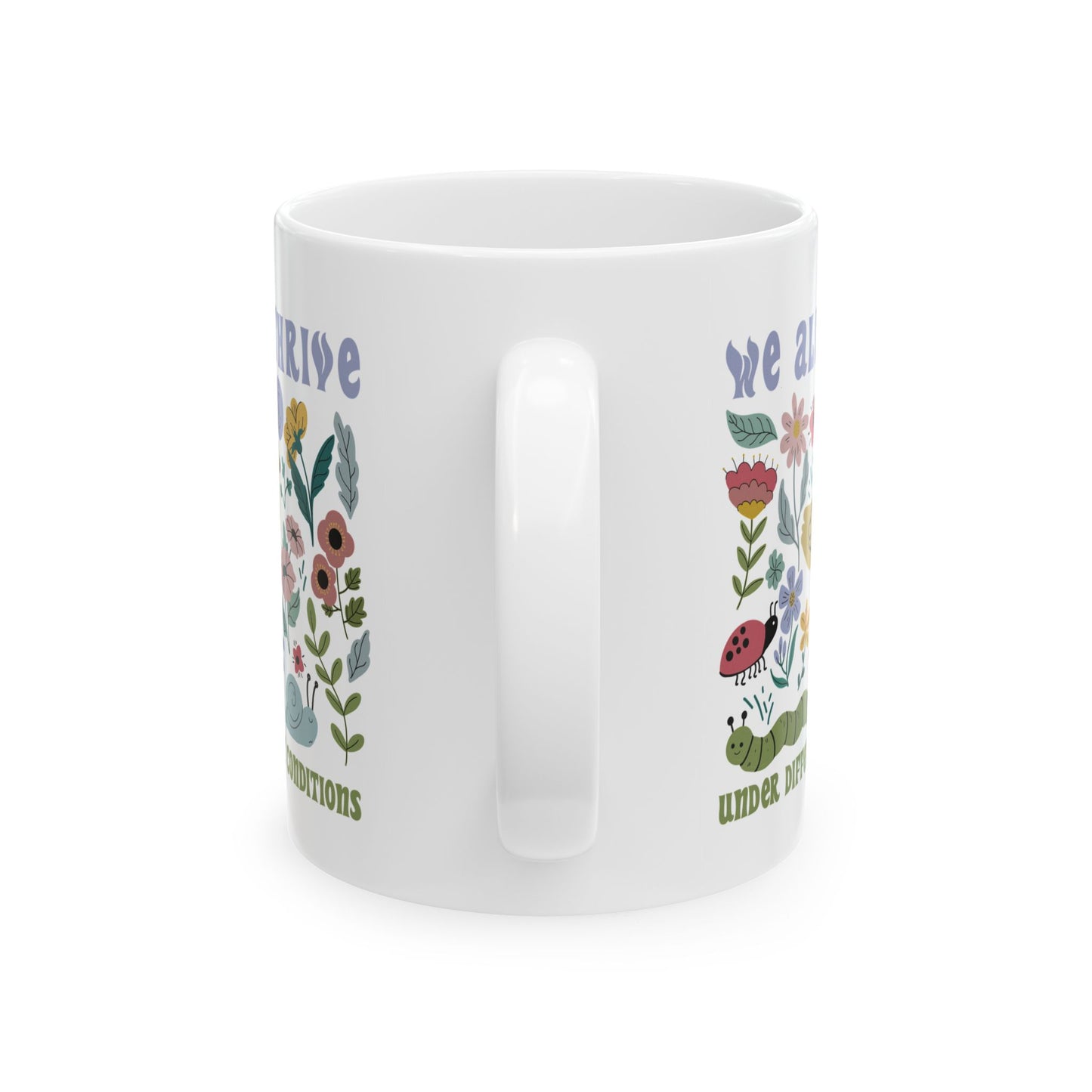 We All Thrive Under Different Conditions - Ceramic Mug, (11oz, 15oz)