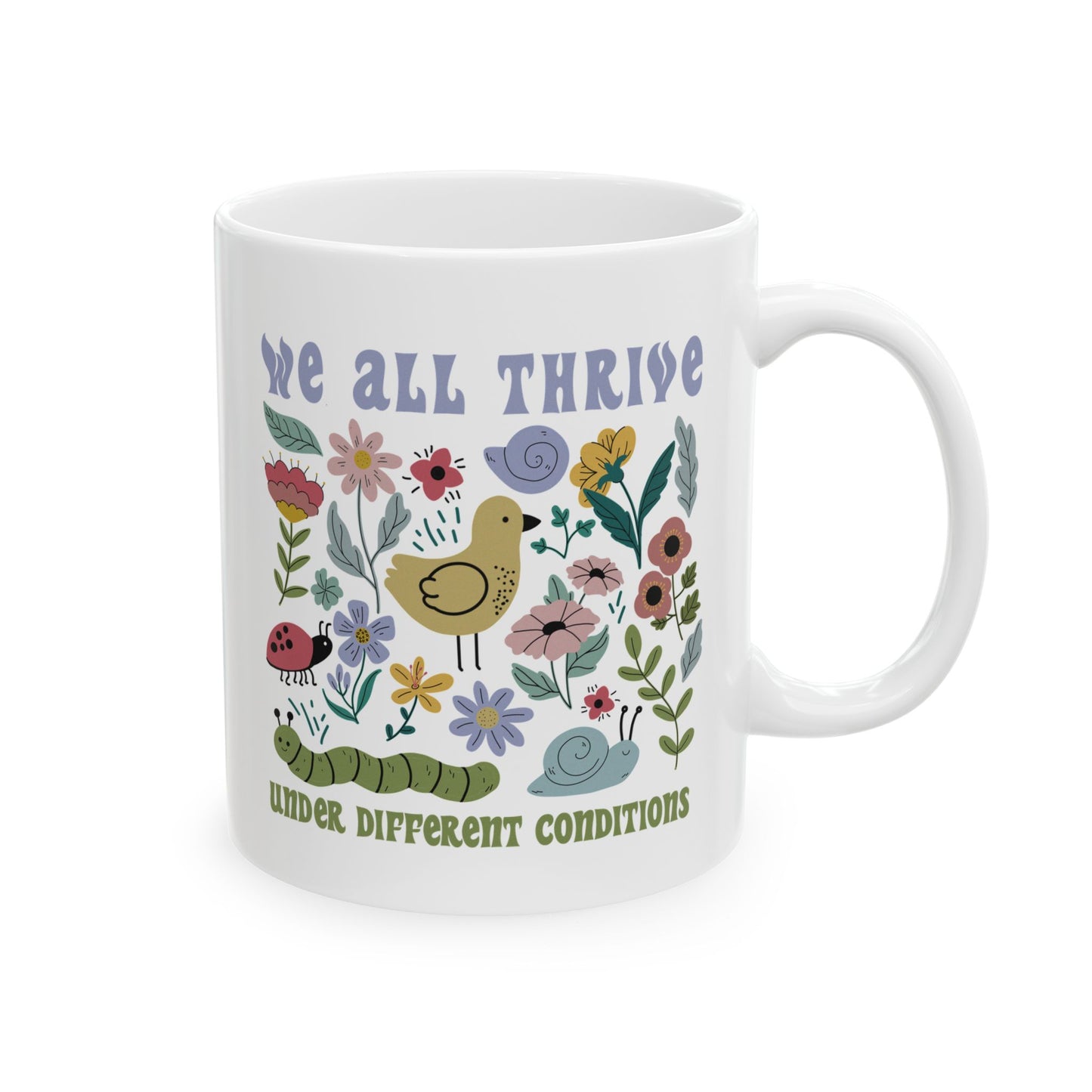 We All Thrive Under Different Conditions - Ceramic Mug, (11oz, 15oz)