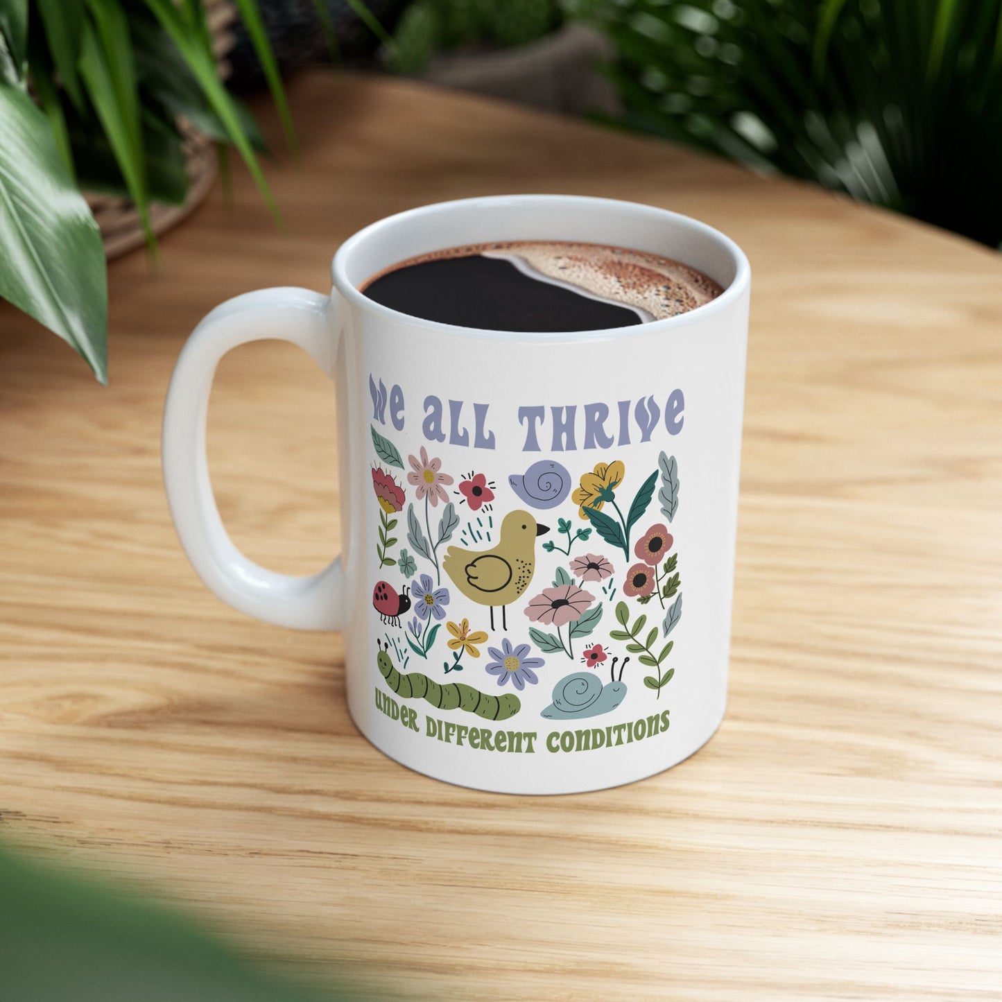 We All Thrive Under Different Conditions - Ceramic Mug, (11oz, 15oz)